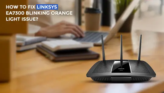 FIX LINKSYS EA7300 BLINKING ORANGE LIGHT ISSUE