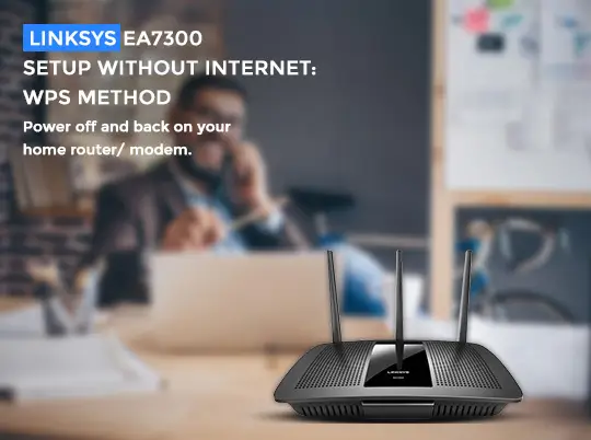 SETUP LINKSYS EA7300 WITHOUT INTERNET